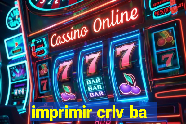 imprimir crlv ba